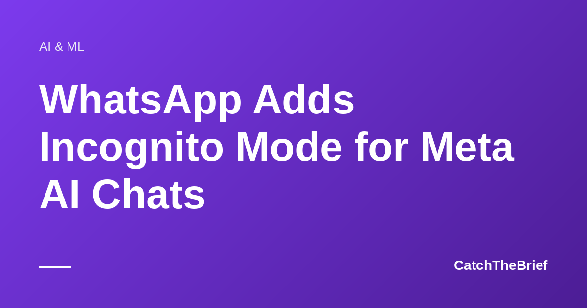 WhatsApp Adds Incognito Mode for Meta AI Chats