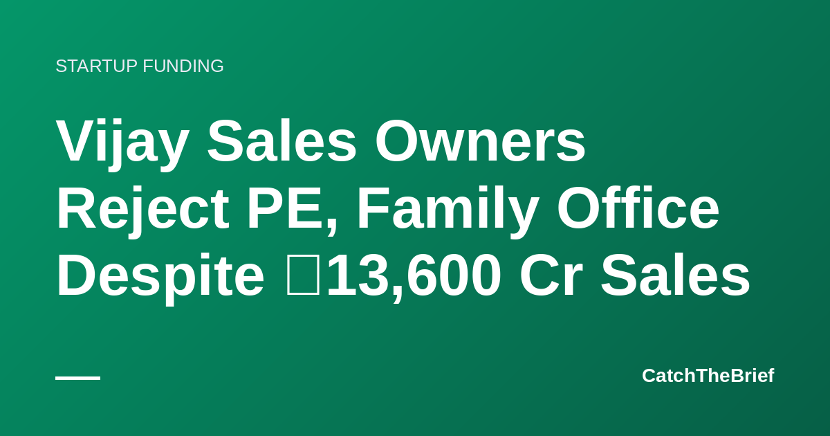 Vijay Sales Owners Reject PE, Family Office Despite ₹13,600 Cr Sales