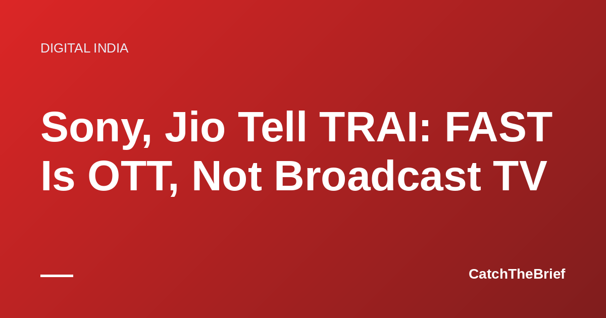 Sony, Jio Tell TRAI: FAST Is OTT, Not Broadcast TV