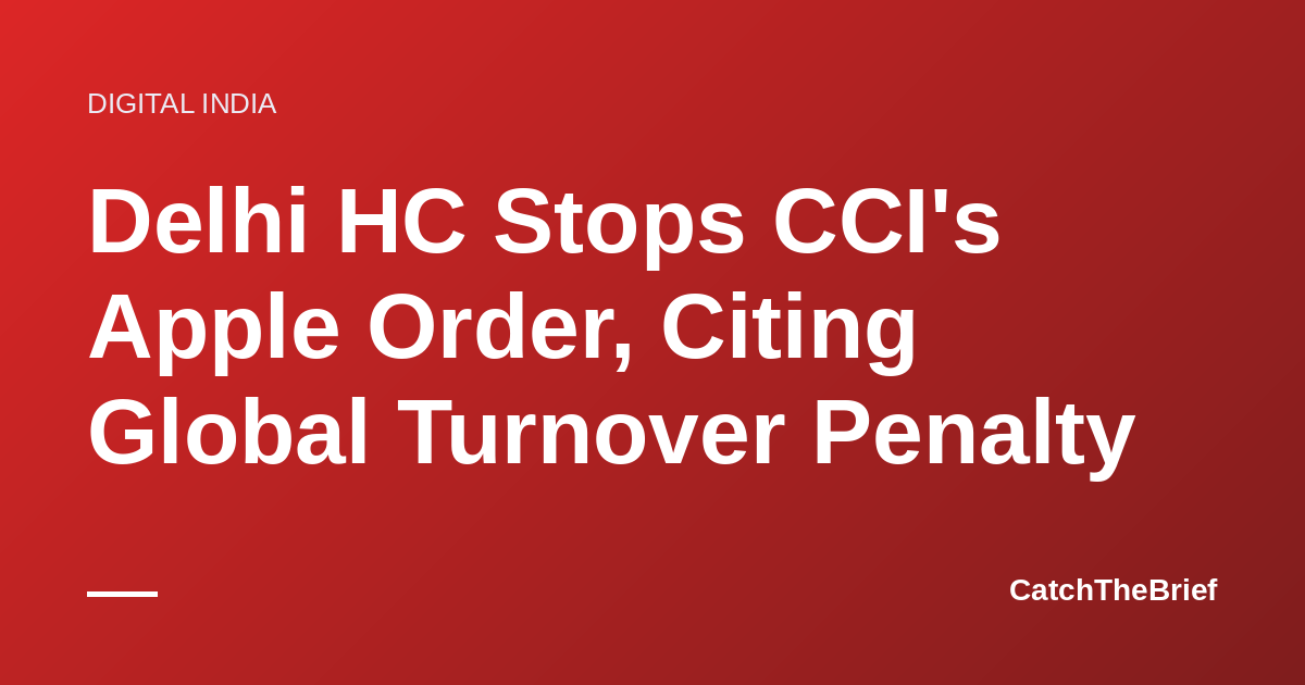 Delhi HC Stops CCI's Apple Order, Citing Global Turnover Penalty