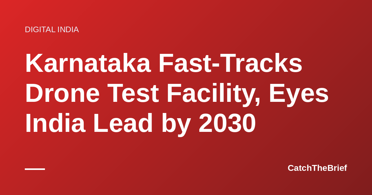 Karnataka Fast-Tracks Drone Test Facility, Eyes India Lead by 2030