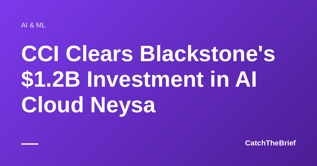 CCI Clears Blackstone's $1.2B Investment in AI Cloud Neysa