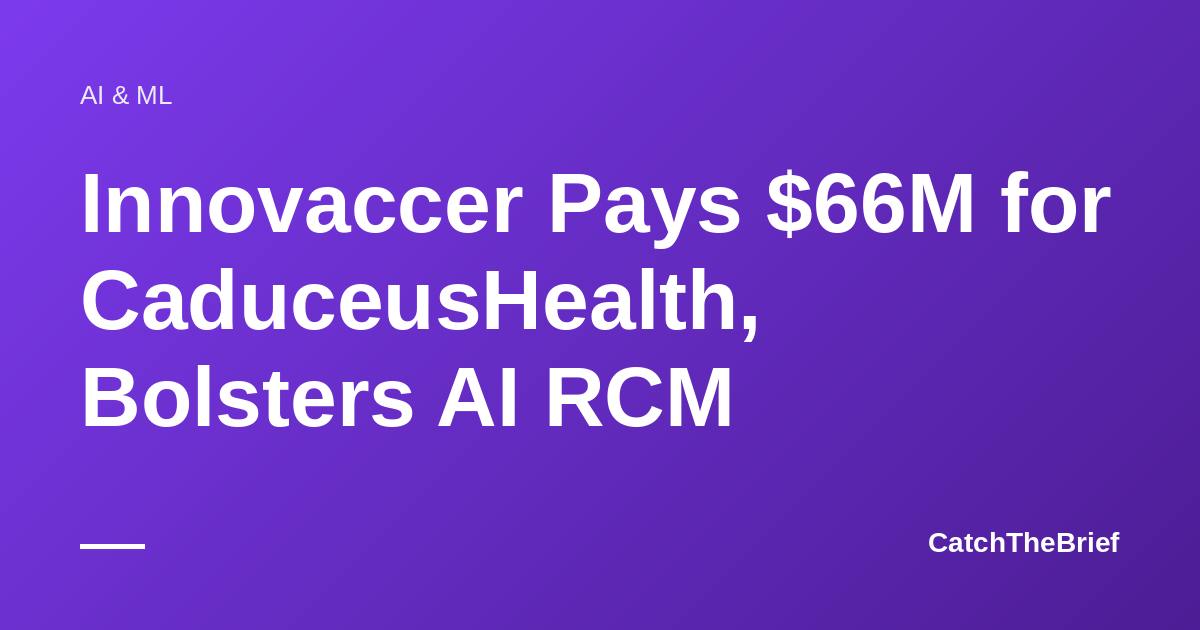 Innovaccer Pays $66M for CaduceusHealth, Bolsters AI RCM