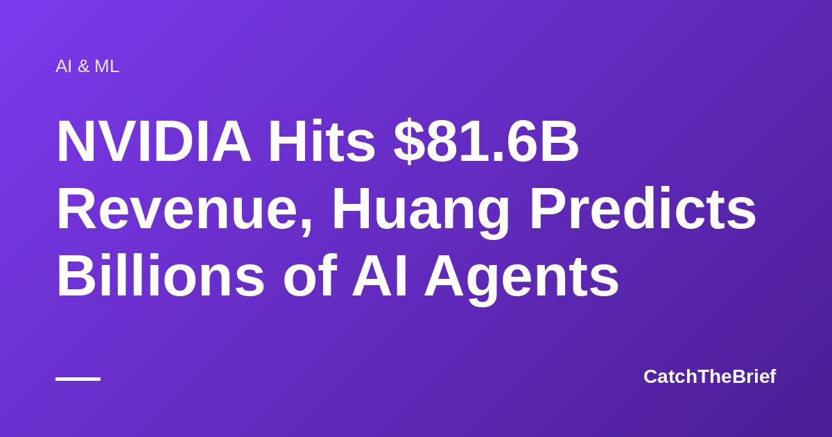 NVIDIA Hits $81.6B Revenue, Huang Predicts Billions of AI Agents