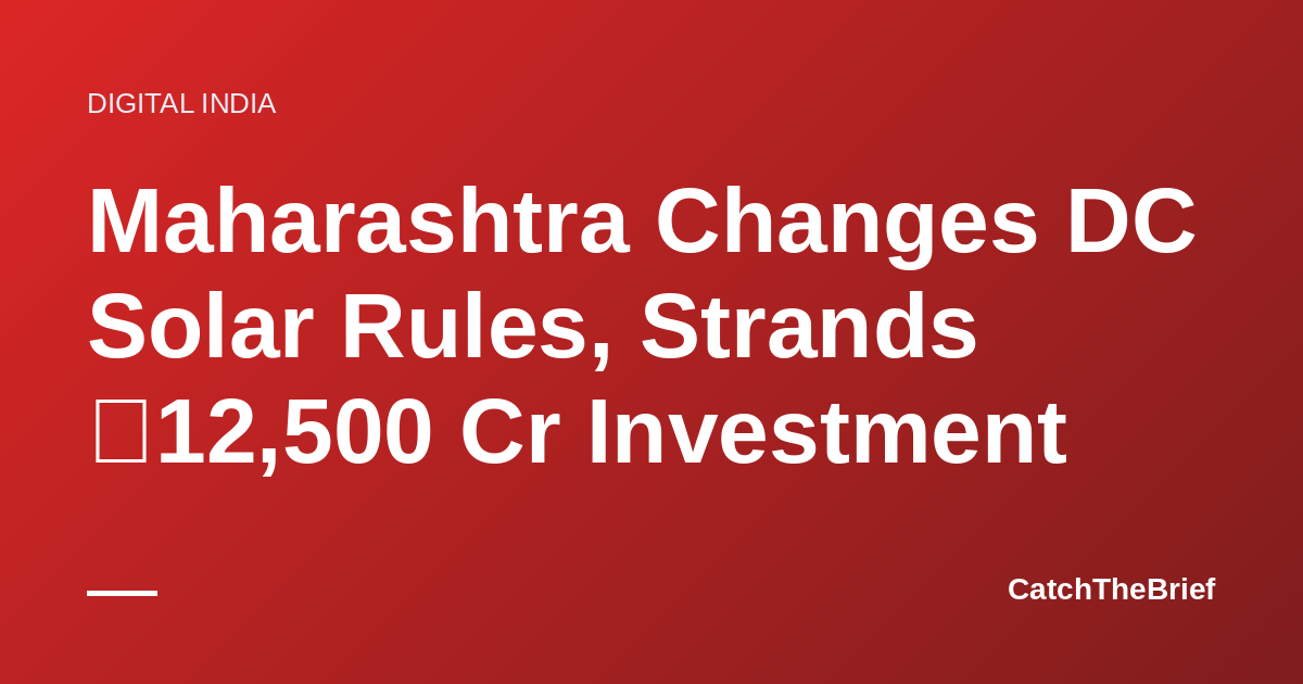 Maharashtra Changes DC Solar Rules, Strands ₹12,500 Cr Investment