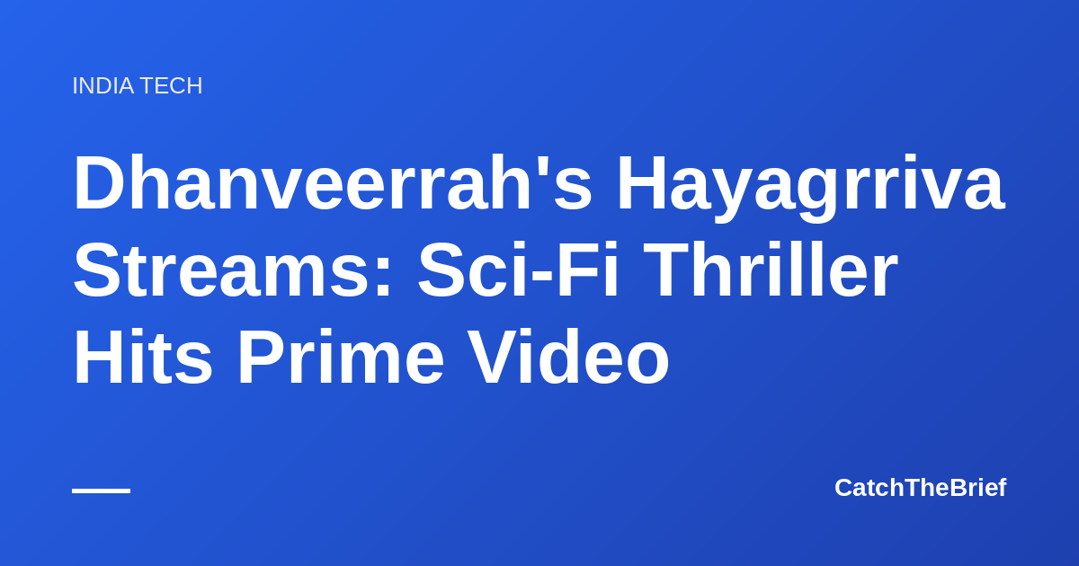 Dhanveerrah's Hayagrriva Streams: Sci-Fi Thriller Hits Prime Video