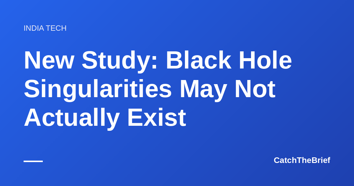 New Study: Black Hole Singularities May Not Actually Exist