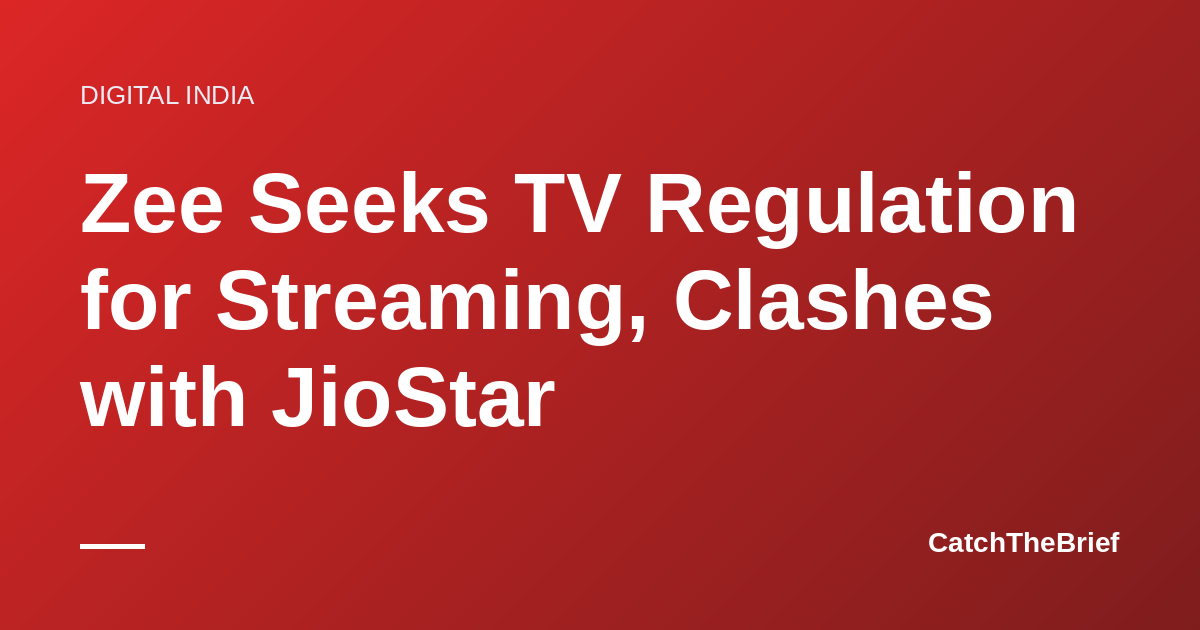 Zee Seeks TV Regulation for Streaming, Clashes with JioStar