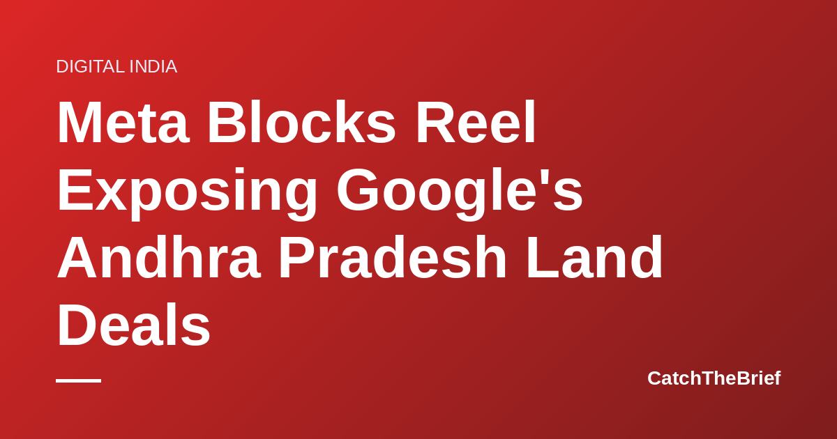Meta Blocks Reel Exposing Google's Andhra Pradesh Land Deals