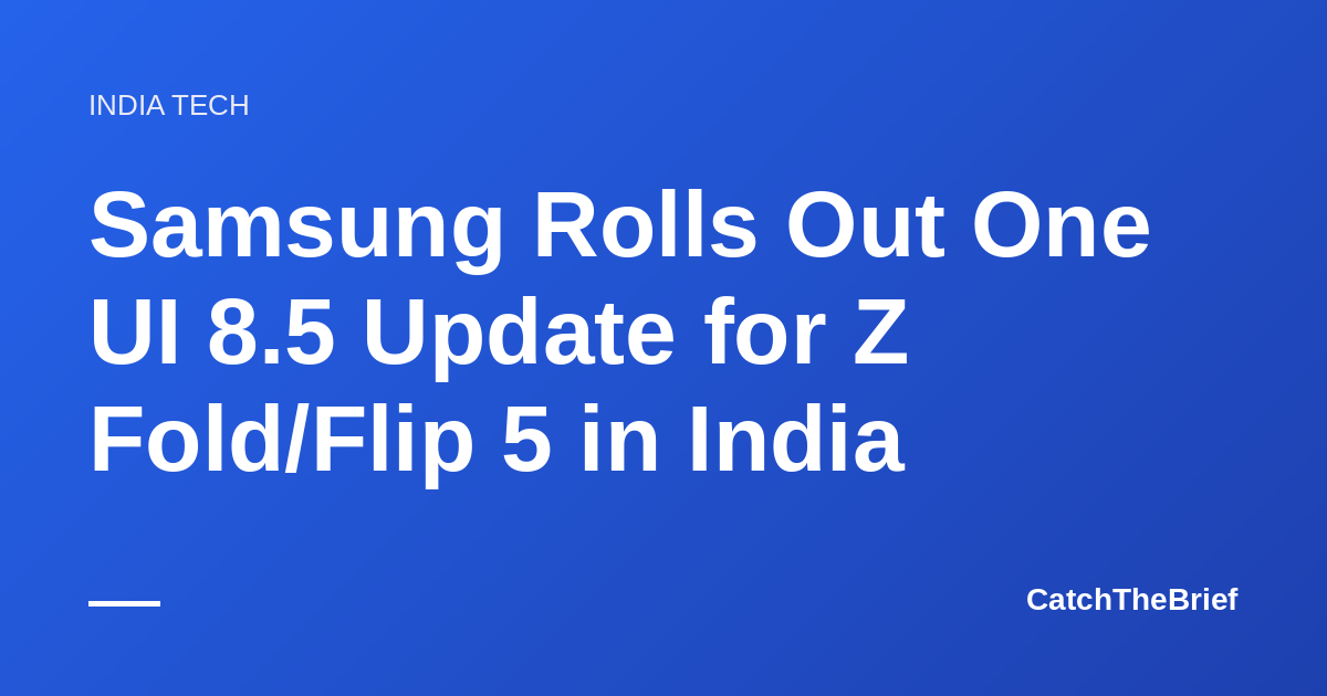 Samsung Rolls Out One UI 8.5 Update for Z Fold/Flip 5 in India