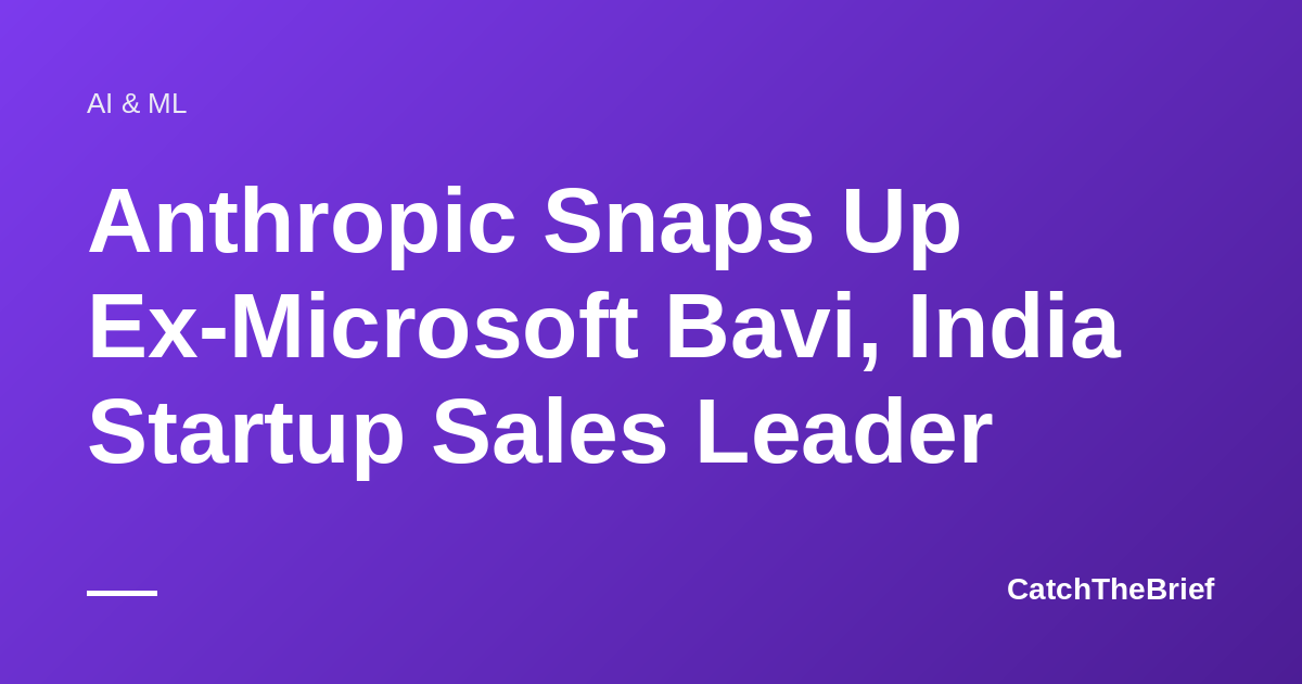 Anthropic Snaps Up Ex-Microsoft Bavi, India Startup Sales Leader