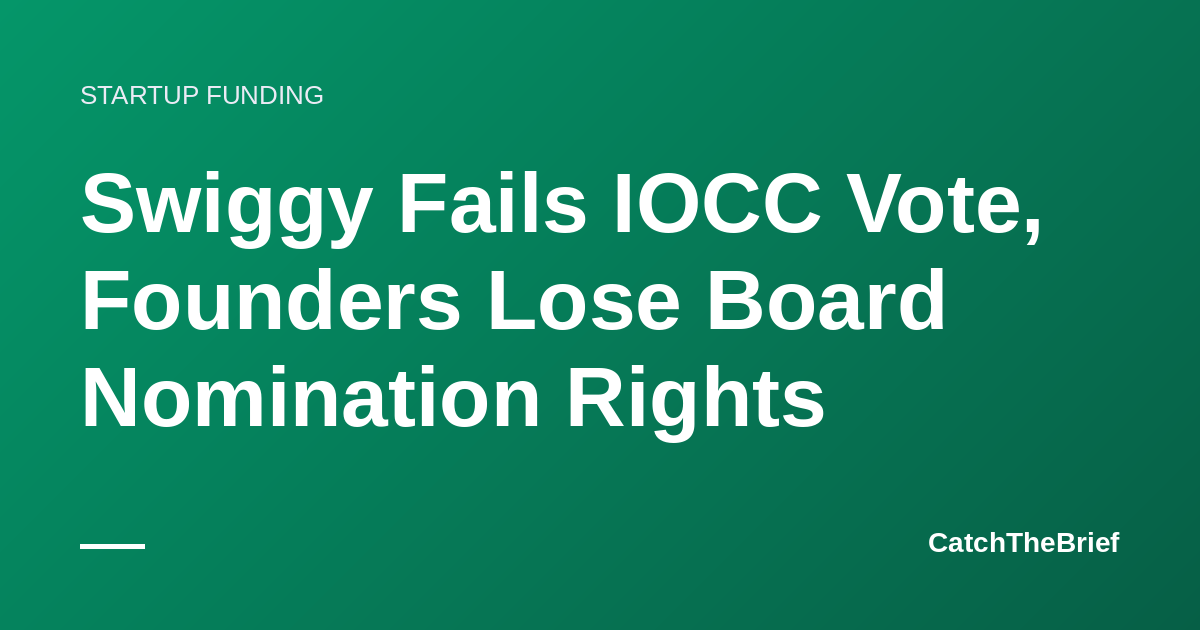 Swiggy Fails IOCC Vote, Founders Lose Board Nomination Rights