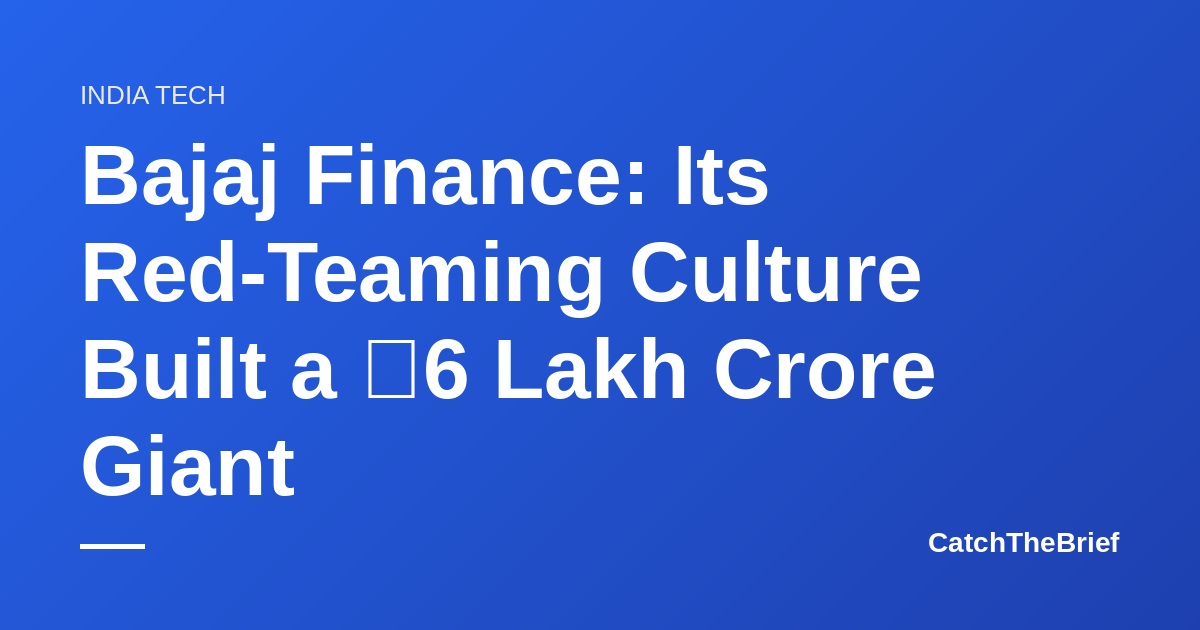 Bajaj Finance: Its Red-Teaming Culture Built a ₹6 Lakh Crore Giant