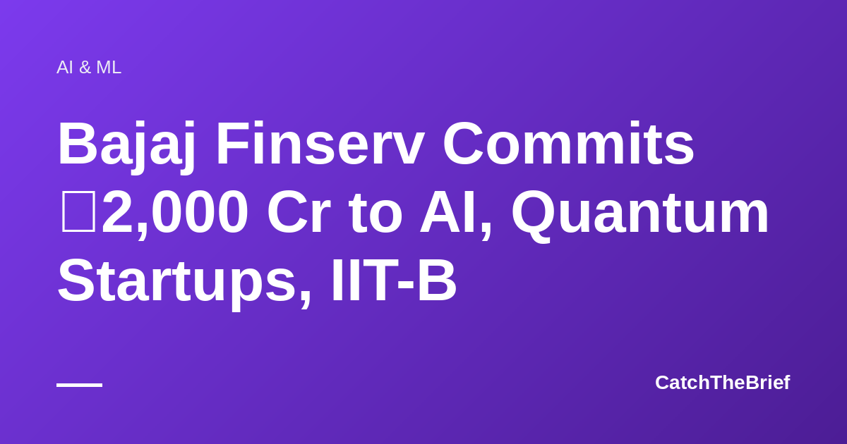 Bajaj Finserv Commits ₹2,000 Cr to AI, Quantum Startups, IIT-B
