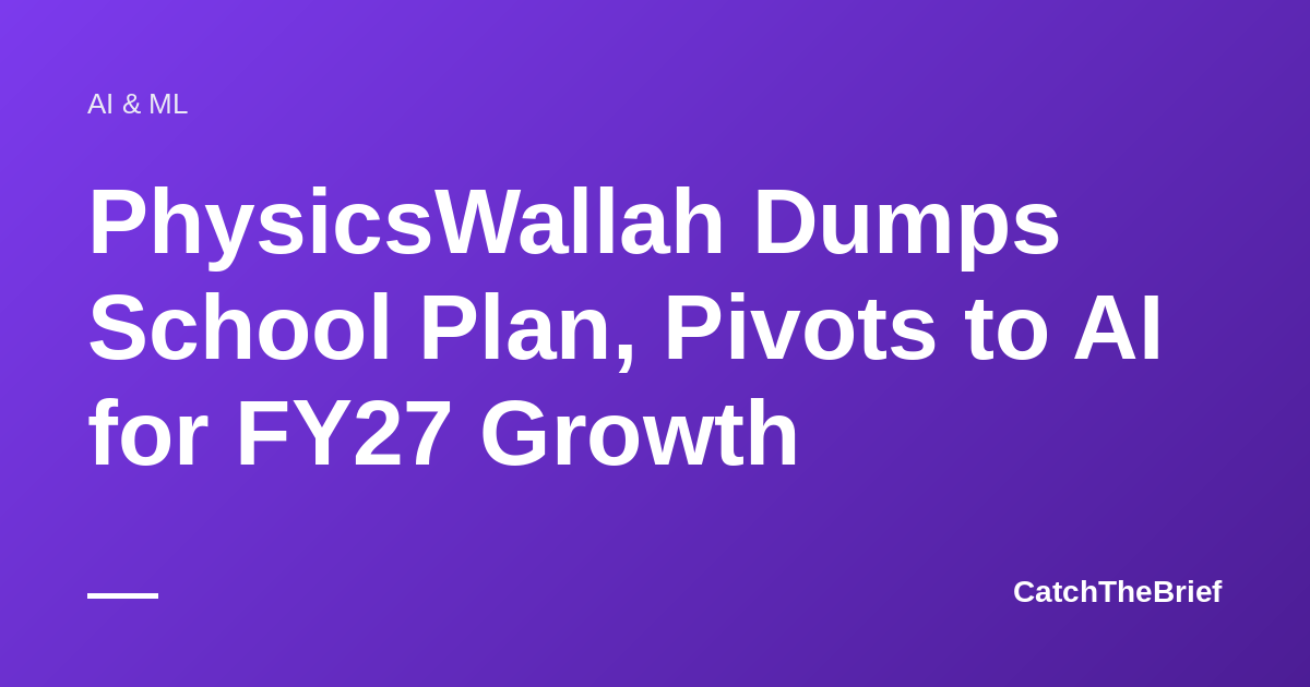 PhysicsWallah Dumps School Plan, Pivots to AI for FY27 Growth