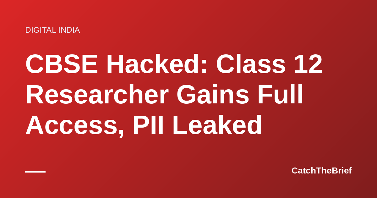 CBSE Hacked: Class 12 Researcher Gains Full Access, PII Leaked