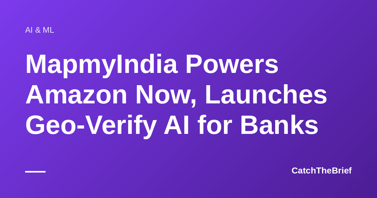 MapmyIndia Powers Amazon Now, Launches Geo-Verify AI for Banks