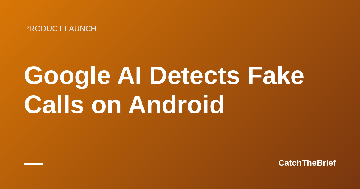 Google AI Detects Fake Calls on Android