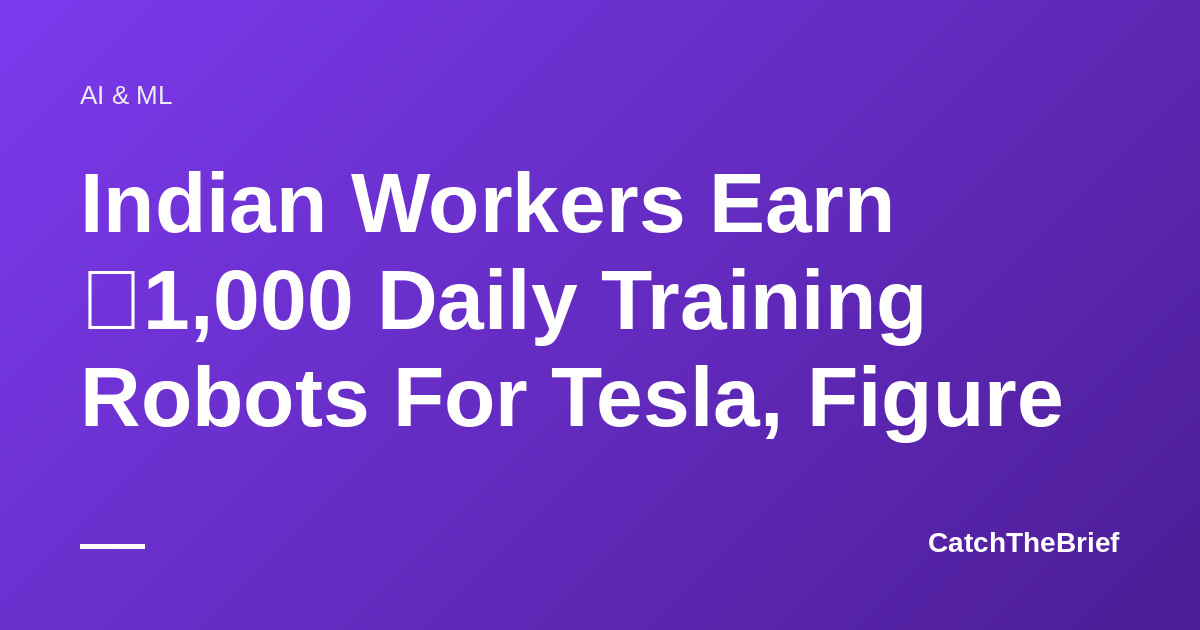Indian Workers Earn ₹1,000 Daily Training Robots For Tesla, Figure
