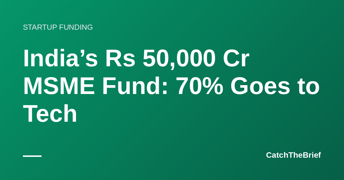 India’s Rs 50,000 Cr MSME Fund: 70% Goes to Tech