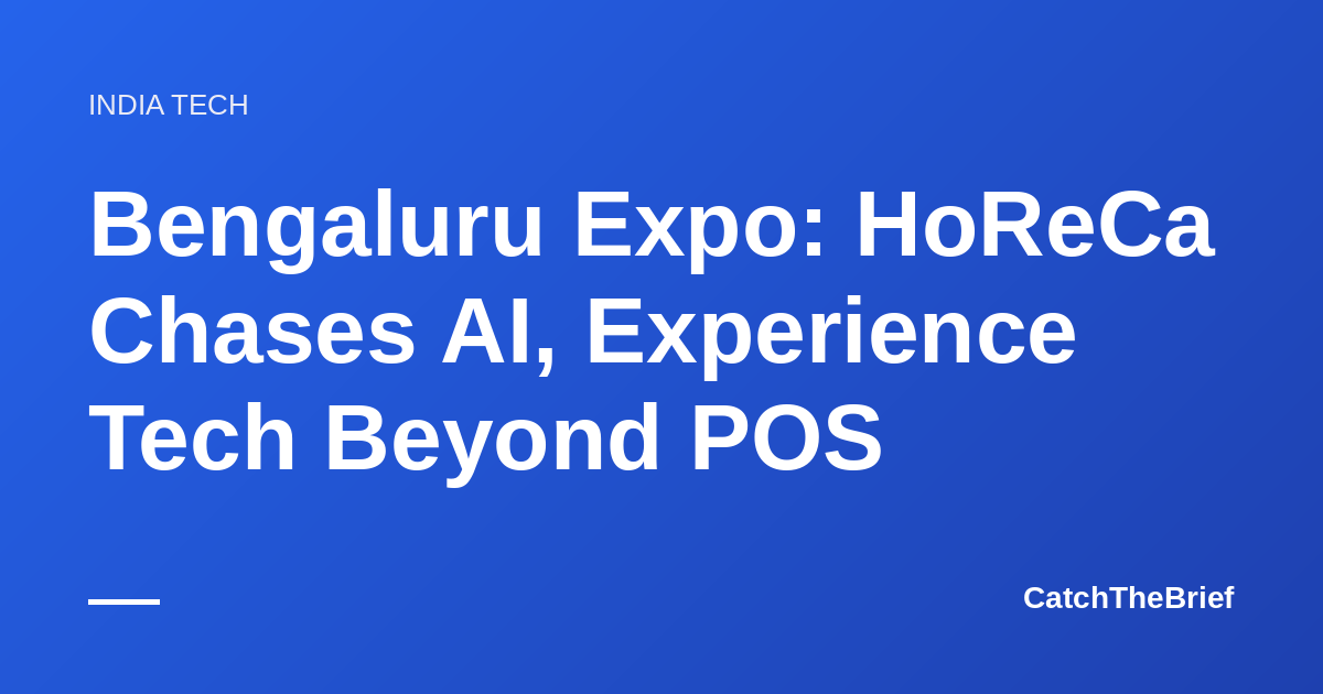 Bengaluru Expo: HoReCa Chases AI, Experience Tech Beyond POS