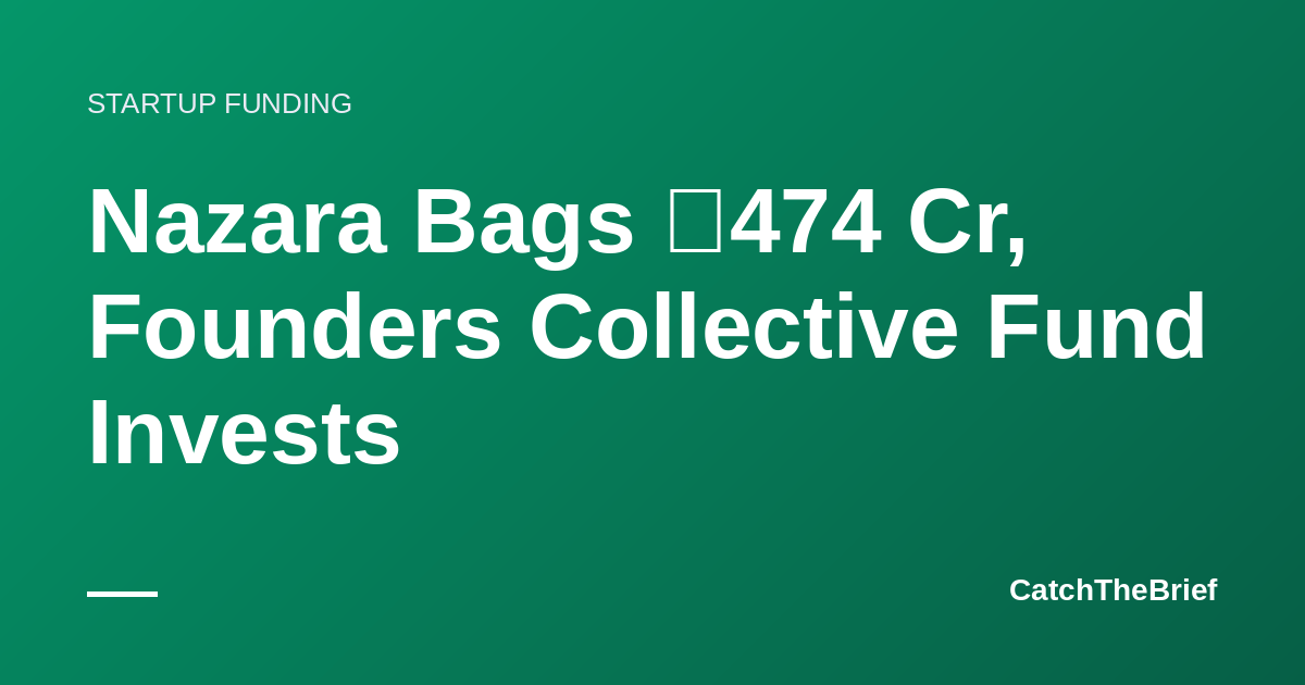 Nazara Bags ₹474 Cr, Founders Collective Fund Invests