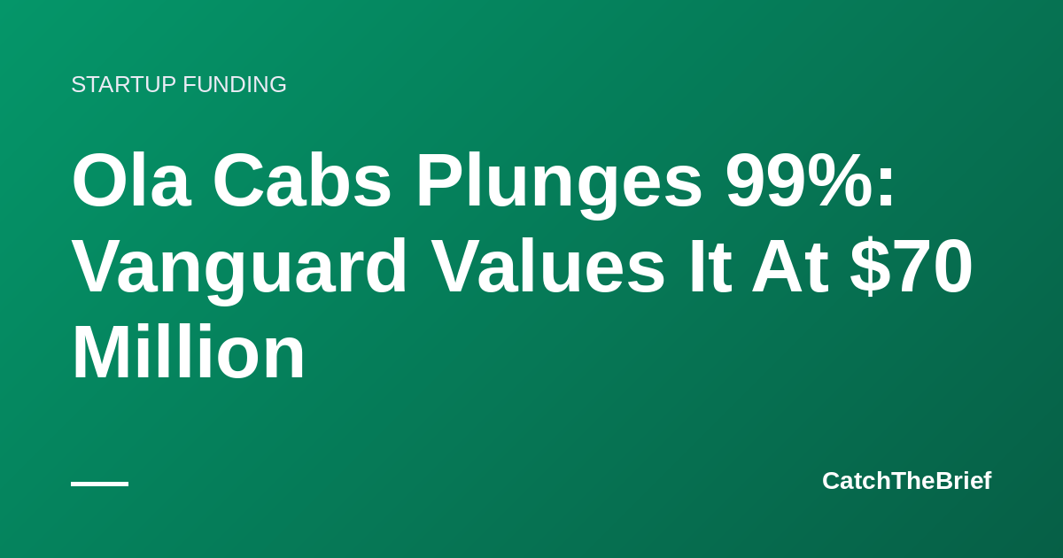 Ola Cabs Plunges 99%: Vanguard Values It At $70 Million
