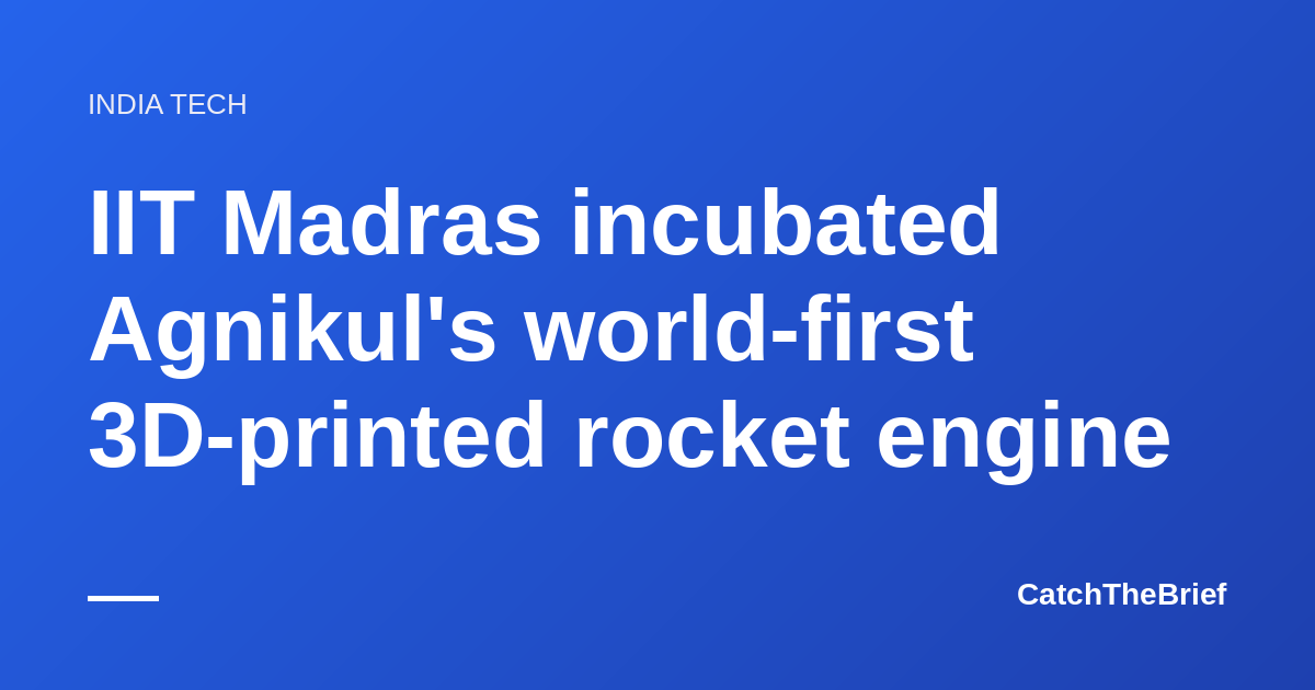 IIT Madras incubated Agnikul's world-first 3D-printed rocket engine