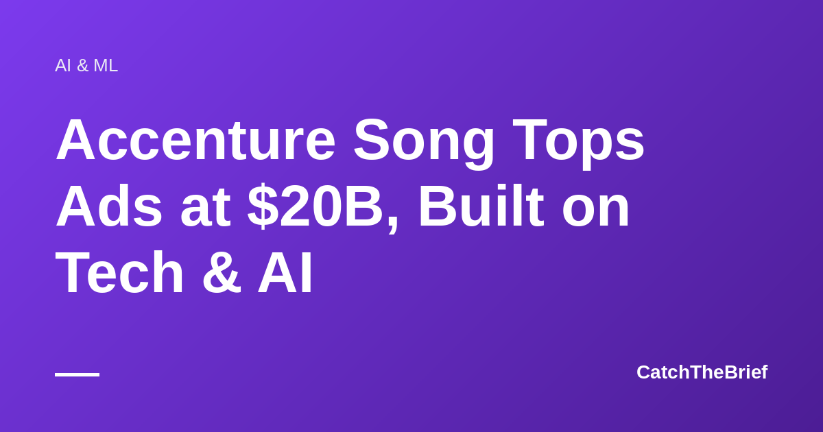 Accenture Song Tops Ads at $20B, Built on Tech & AI