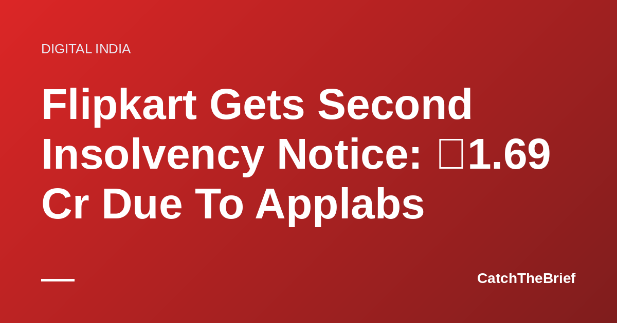 Flipkart Gets Second Insolvency Notice: ₹1.69 Cr Due To Applabs