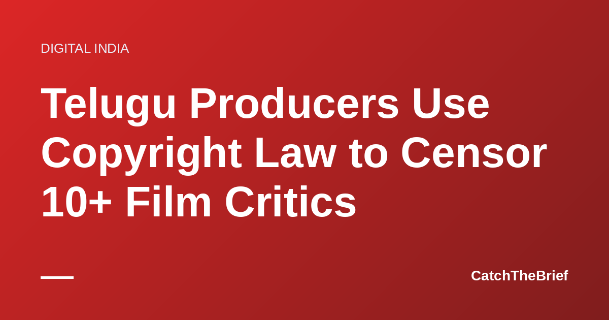 Telugu Producers Use Copyright Law to Censor 10+ Film Critics