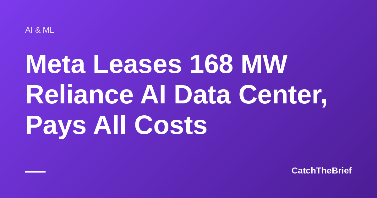 Meta Leases 168 MW Reliance AI Data Center, Pays All Costs