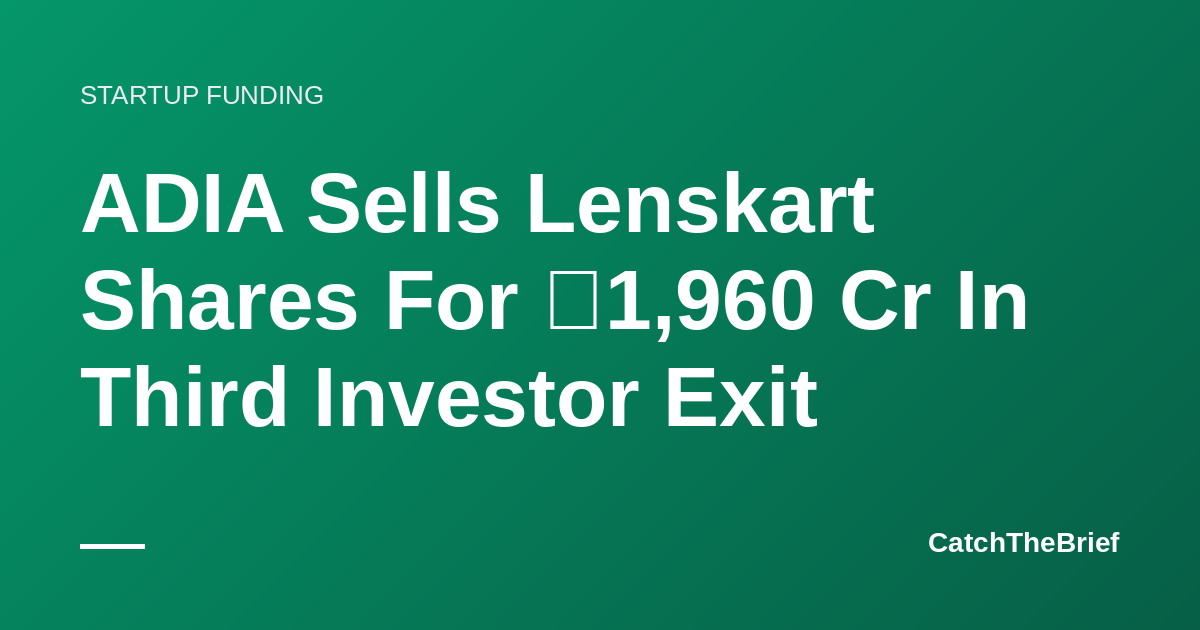 ADIA Sells Lenskart Shares For ₹1,960 Cr In Third Investor Exit