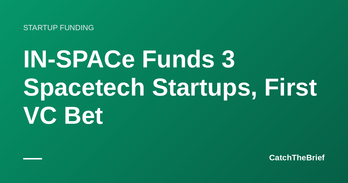 IN-SPACe Funds 3 Spacetech Startups, First VC Bet