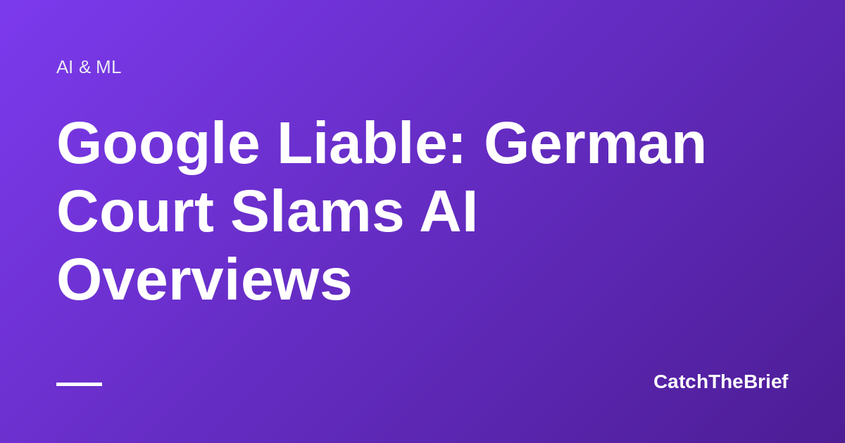 Google Liable: German Court Slams AI Overviews