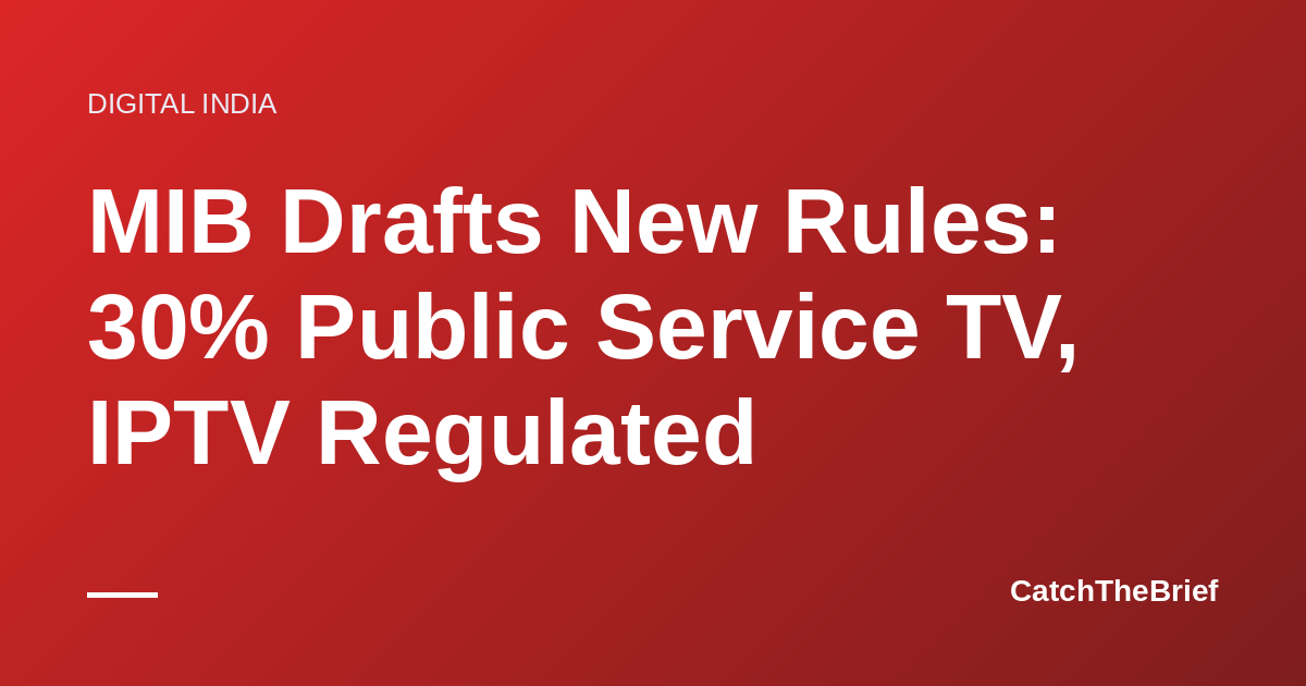 MIB Drafts New Rules: 30% Public Service TV, IPTV Regulated