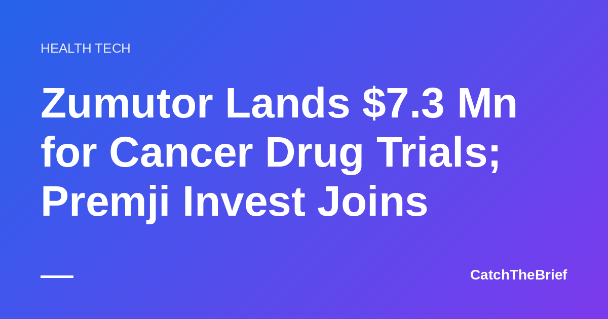 Zumutor Lands $7.3 Mn for Cancer Drug Trials; Premji Invest Joins