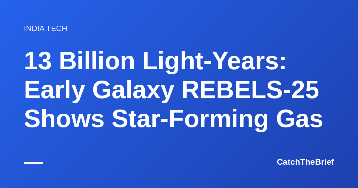 13 Billion Light-Years: Early Galaxy REBELS-25 Shows Star-Forming Gas