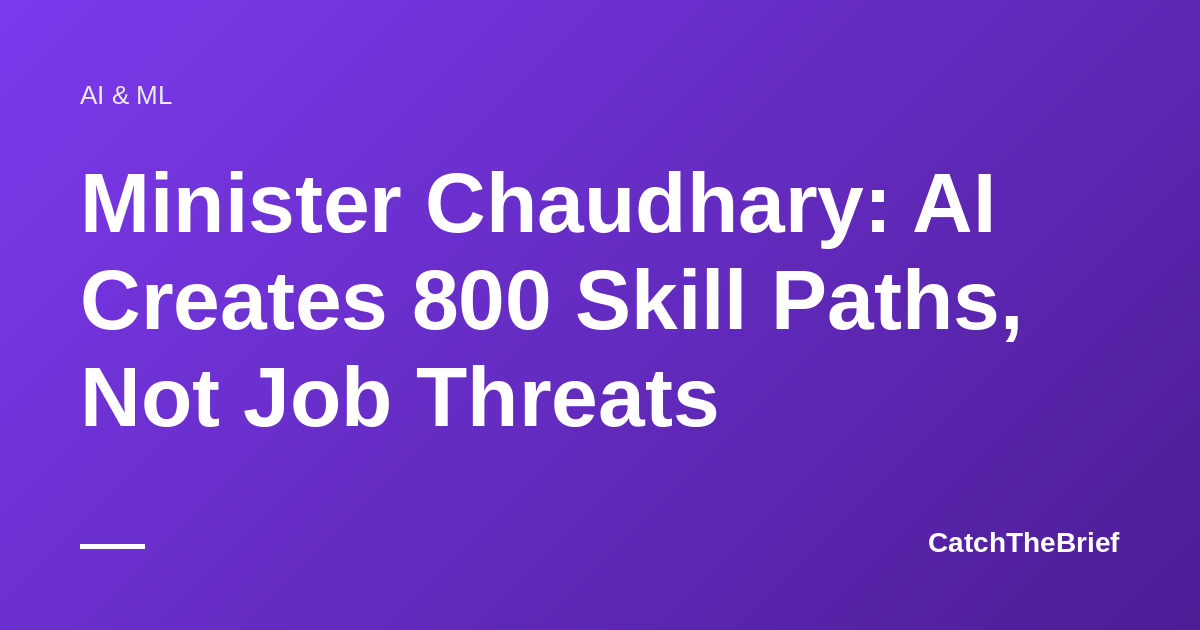 Minister Chaudhary: AI Creates 800 Skill Paths, Not Job Threats