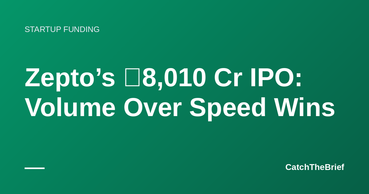 Zepto’s ₹8,010 Cr IPO: Volume Over Speed Wins