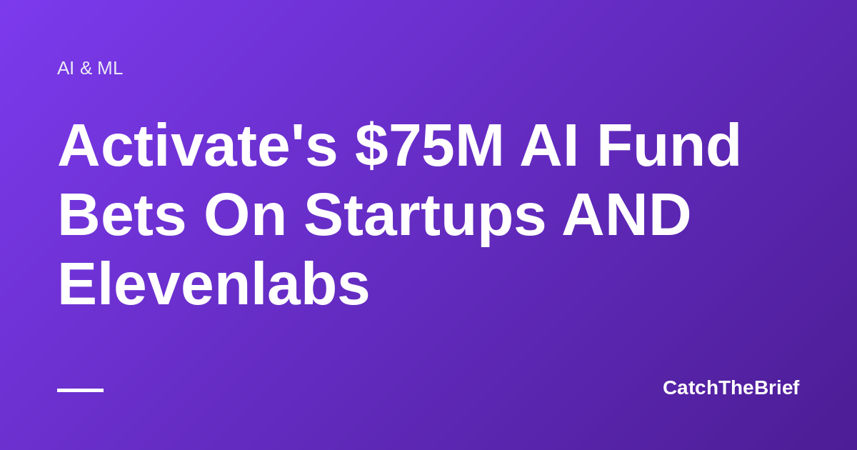 Activate's $75M AI Fund Bets On Startups AND Elevenlabs