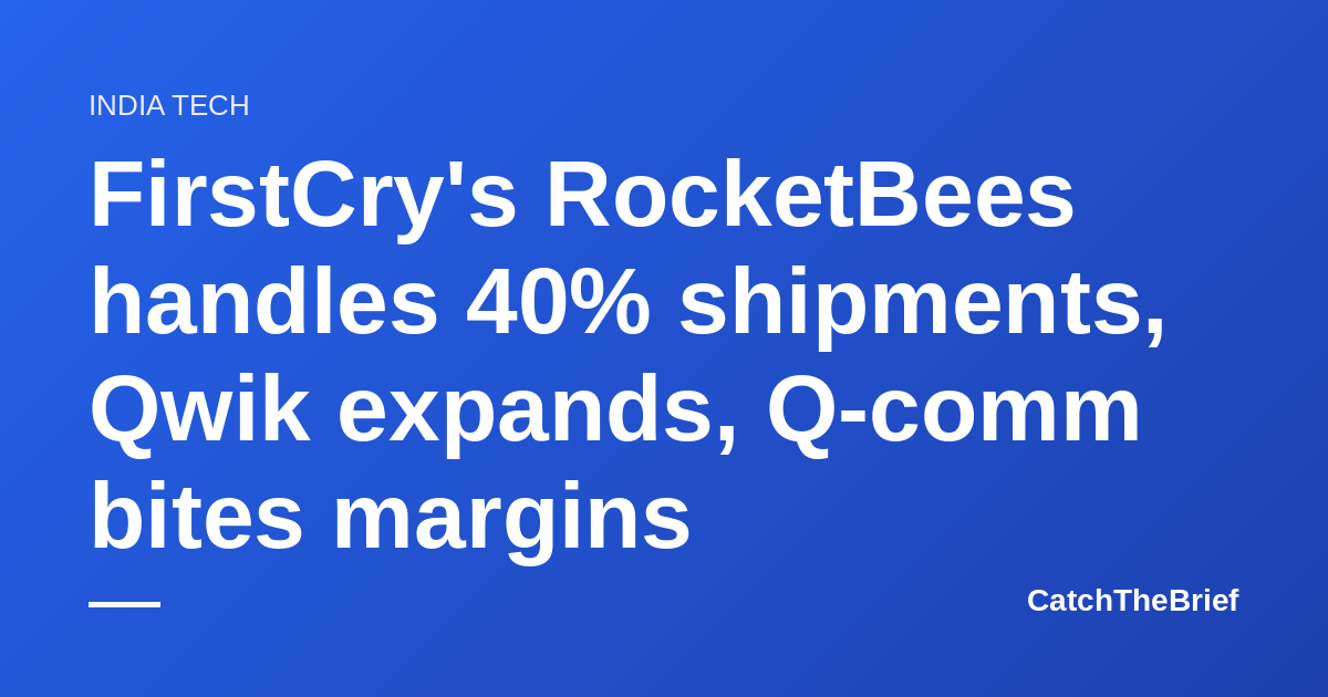 FirstCry's RocketBees handles 40% shipments, Qwik expands, Q-comm bites margins