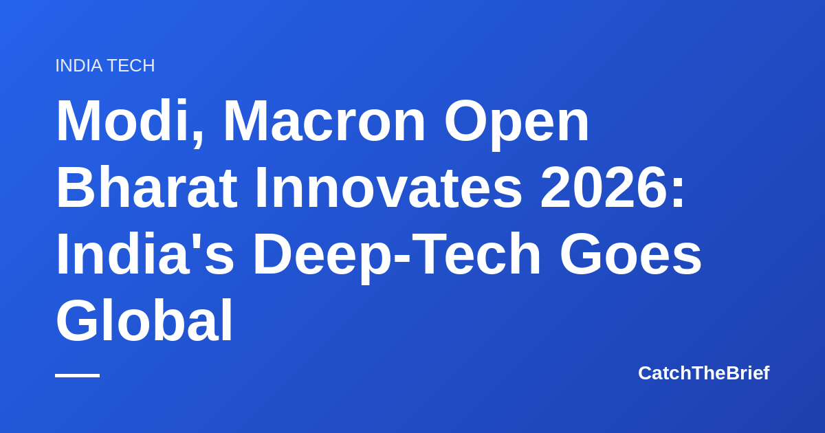 Modi, Macron Open Bharat Innovates 2026: India's Deep-Tech Goes Global