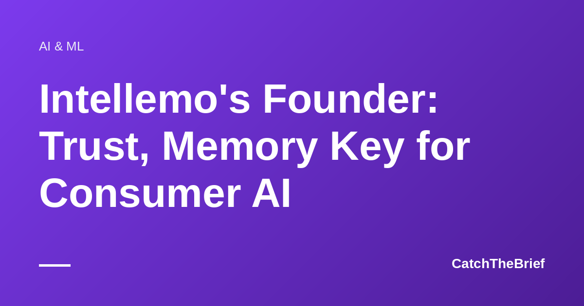 Intellemo's Founder: Trust, Memory Key for Consumer AI