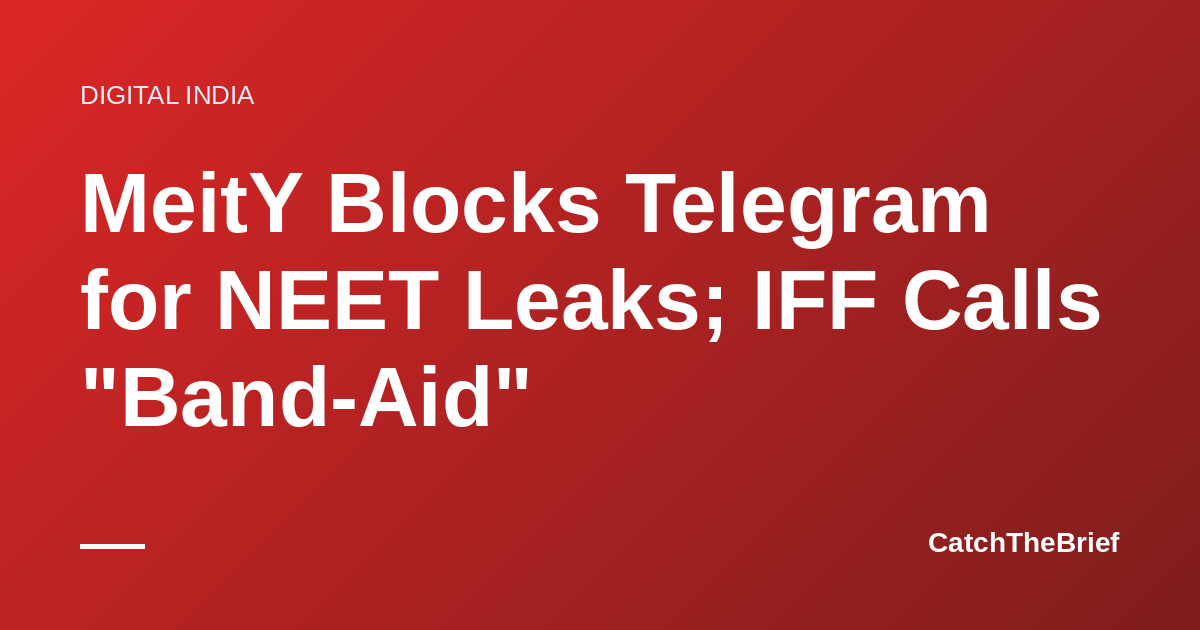 MeitY Blocks Telegram for NEET Leaks; IFF Calls "Band-Aid"