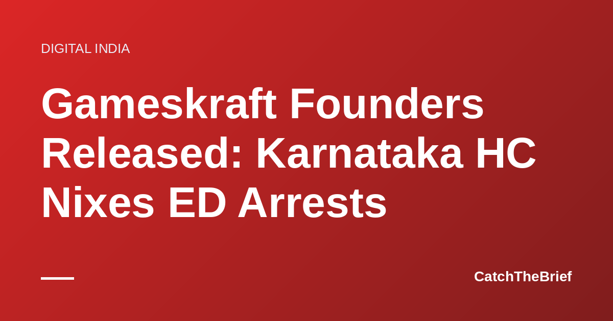 Gameskraft Founders Released: Karnataka HC Nixes ED Arrests