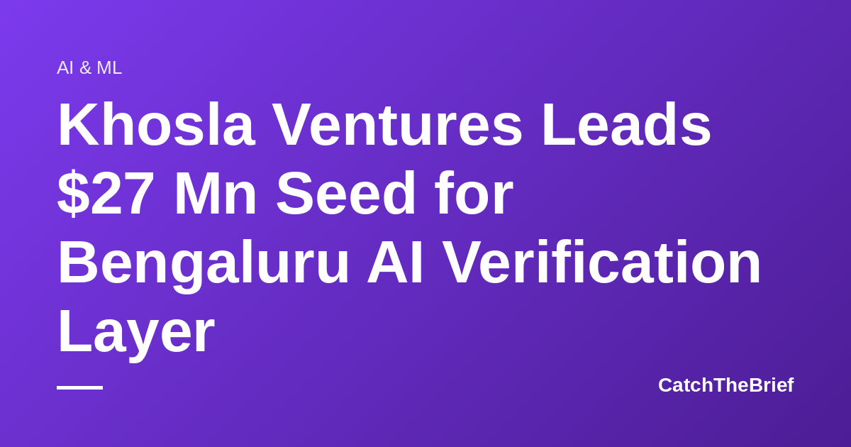 Khosla Ventures Leads $27 Mn Seed for Bengaluru AI Verification Layer