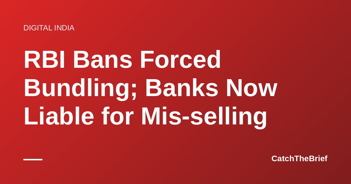 RBI Bans Forced Bundling; Banks Now Liable for Mis-selling