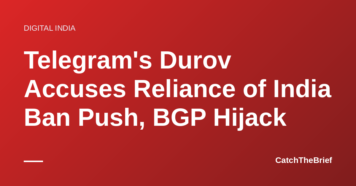 Telegram's Durov Accuses Reliance of India Ban Push, BGP Hijack