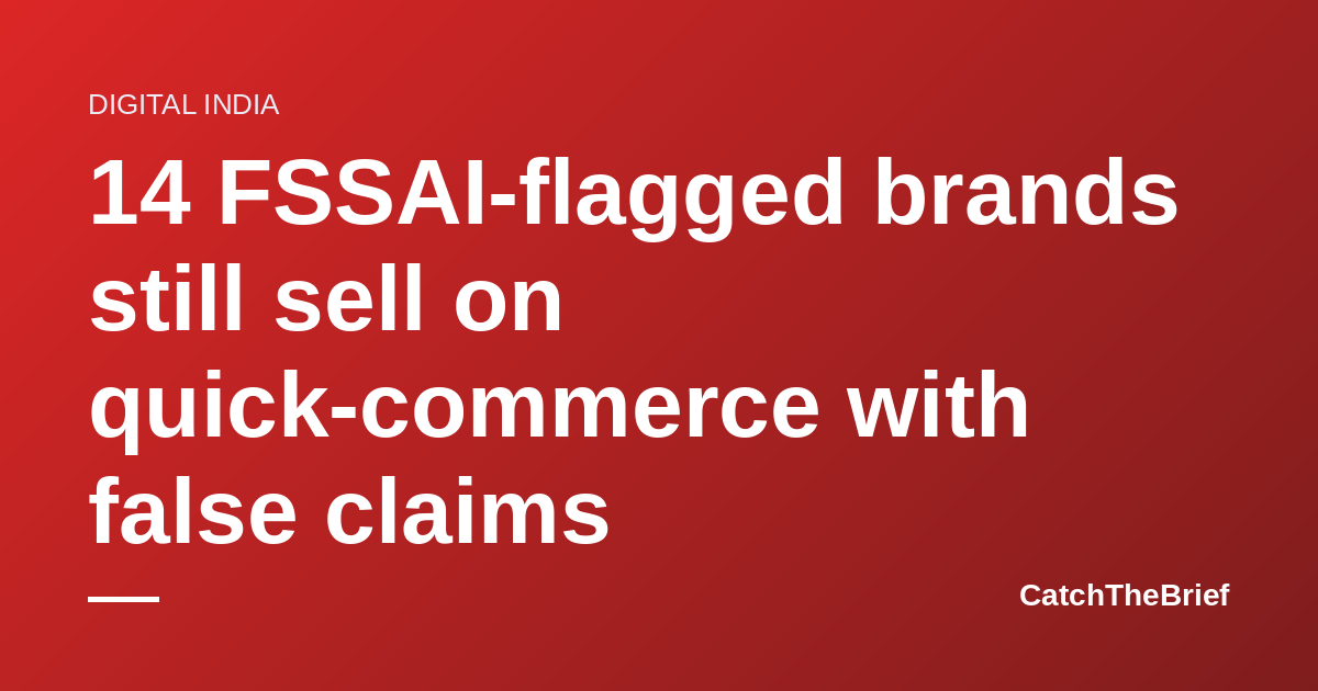 14 FSSAI-flagged brands still sell on quick-commerce with false claims